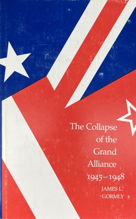 Item #4202409 The Collapse of the Grand Alliance 1945-1948. James L. Gormly