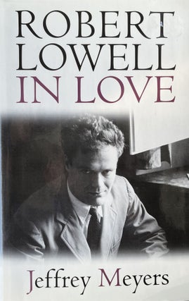 Item #420242 Robert Lowell in Love : How Mania, Marriage, Affairs, and Love Itself Shaped One of...