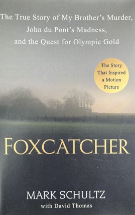 Item #4202425 Foxcatcher: The True Story of My Brother's Murder, John du Pont's Madness, and the...
