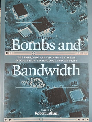 Item #4202433 Bombs and Bandwidth: The Emerging Relationship Between Information Technology and...