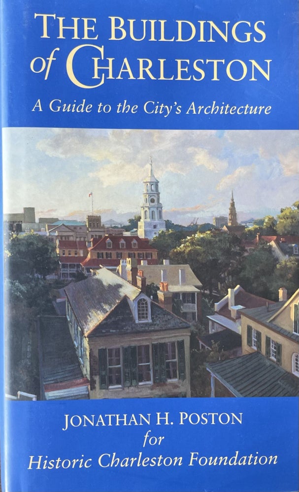 Item #420244 The Buildings of Charleston: A Guide to the City's Architecture. Jonathan H. Poston for Historic Charleston Foundation.