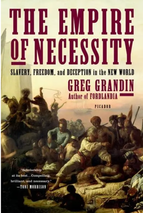Item #4202458 The Empire of Necessity: Slavery, Freedom, and Deception in the New World. Greg...
