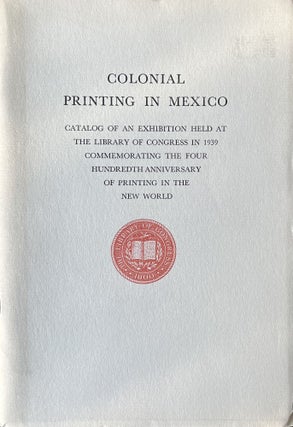 Item #420254 Colonial Printing in Mexico: Catalog of an Exhibition Held At the Library of...