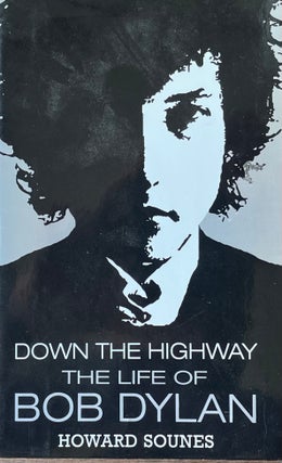 Item #420266 Down the Highway: The Life of Bob Dylan. Howard Sounes