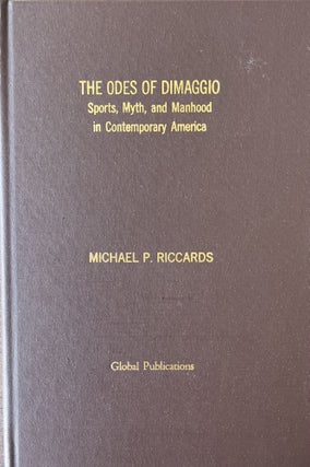 Item #420281 The Odes of DiMaggio: Sports, Myth and Manhood in Contemporary America. Michael P....