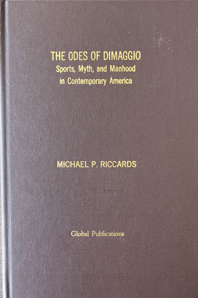 Item #420281 The Odes of DiMaggio: Sports, Myth and Manhood in Contemporary America. Michael P. Riccards.