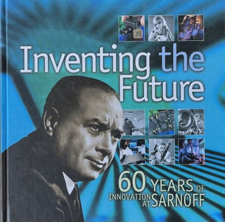 Item #420283 Inventing the Future: 60 Years of Innovation at Sarnoff. Thomas V. Lento