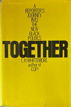 Item #420291 Together: A Reporter's Journey into the New Black Politics. L H. Whittemore