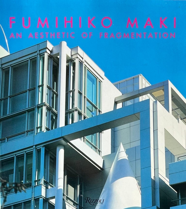 Item #420318 Fumihiko Maki An Aesthetic of Fragmentation. Serge Salat.