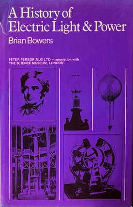 Item #420334 A History of Electric Light and Power. Brian Bowers