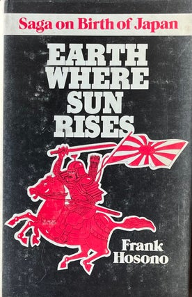 Item #420337 Earth Where Sun Rises Saga on Birth of Japan. Frank Hosono