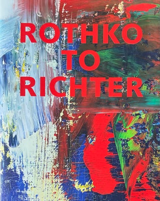 Item #420344 Rothko to Richter: Mark-Making in Abstract Painting from the Collection of Preston...