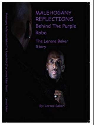 Malehogany Reflections: Behind the Purple Robe, The Lerone Baker Story. Lerone Baker.