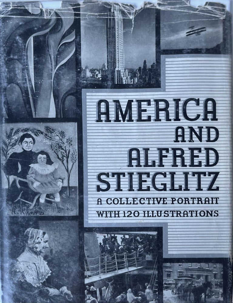 Item #427202505 America and Alfred Stieglitz: A Collective Portrait with 120 Illustrations. Gertrude Stein Sherwood Anderson, William Carlos Williams, Williams, Jean Toomer.