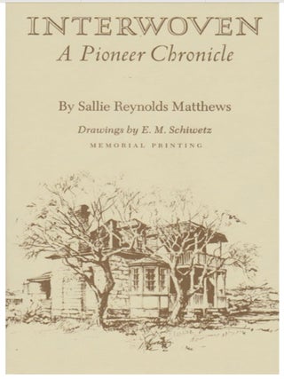 Item #427202524 Interwoven: A Pioneer Chronicle. Sallie Reynolds Matthews, E M. Schiwetz