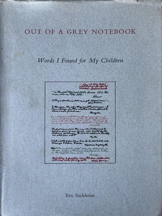 Item #427202576 Out of a Grey Notebook: Words I Found for My Children. Eric Sackheim