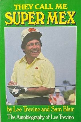 Item #427248 They Call Me Super Mex: The Autobiography of Lee Trevino. Lee Trevino, Sam Blair