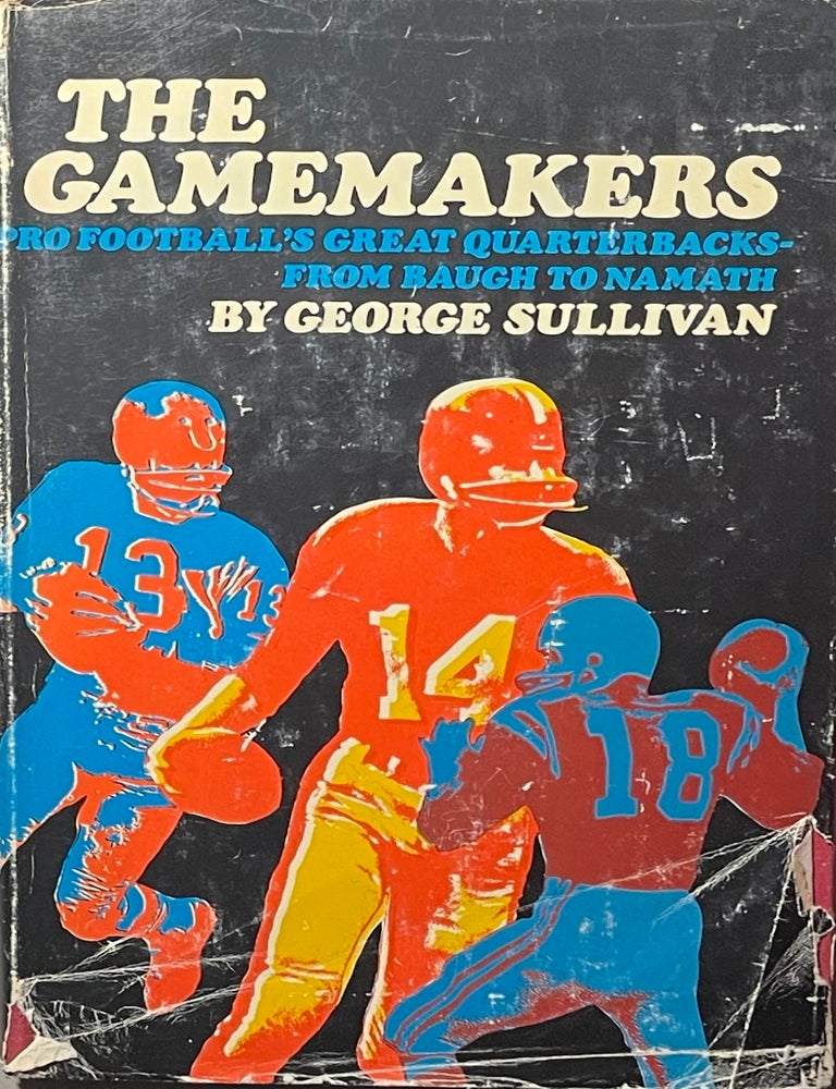 Item #427251 The Gamemakers: Pro Football's Great Quarterbacks - from Baugh to Namath. George Sullivan.