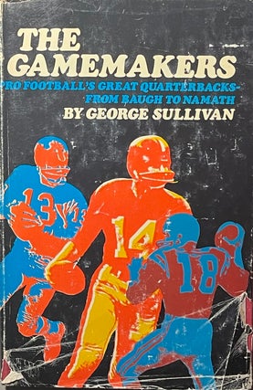 Item #427251 The Gamemakers: Pro Football's Great Quarterbacks - from Baugh to Namath....