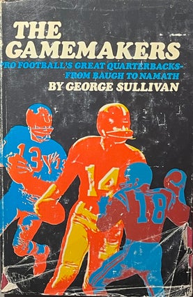 Item #427251 The Gamemakers: Pro Football's Great Quarterbacks - from Baugh to Namath. George...