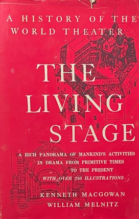 Item #427254 The Living Stage: A History of the World Theater. Kenneth Macgowan, William Melnitz