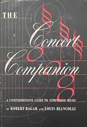 Item #427259 The Concert Companion: A Comprehensive Guide to Symphonic Music. Robert Bagar, Louis...