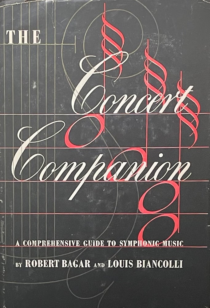 Item #427259 The Concert Companion: A Comprehensive Guide to Symphonic Music. Robert Bagar, Louis Biancolli.