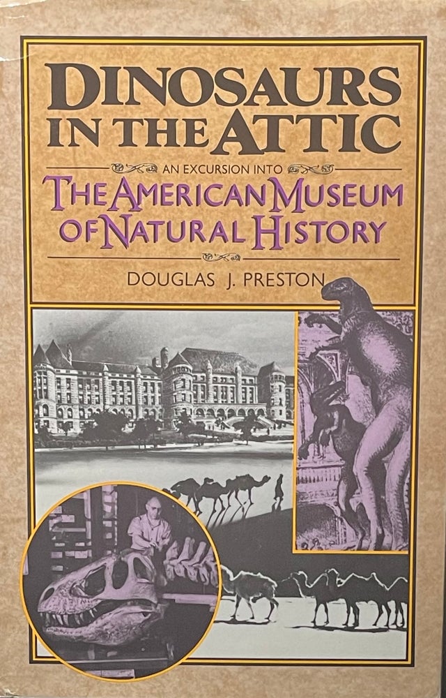 Item #427260 Dinosaurs in the Attic: An Excursion into The American Museum of Natural History. Douglas J. Preston.