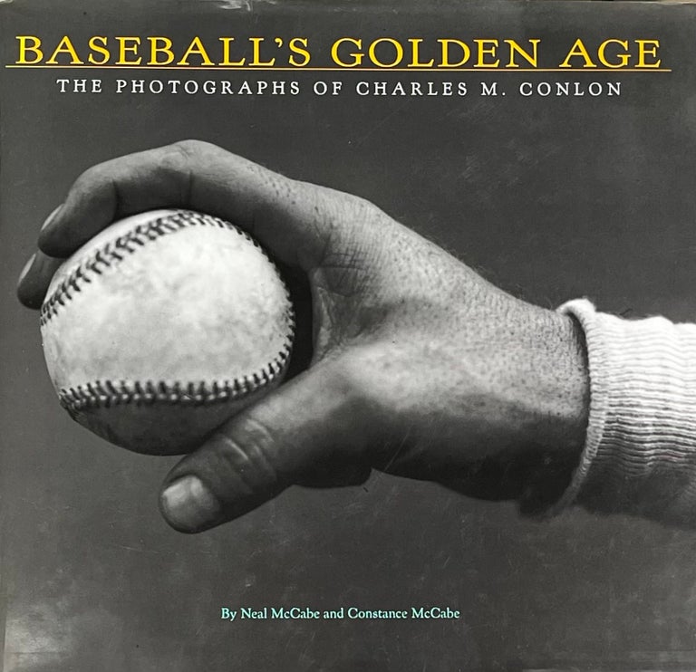 Item #429235 Baseball's Golden Age: The Photographs of Charles M. Conlon. Neal McCabe, Constance McCabe.