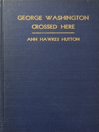 Item #4292415 George Washington Crossed Here. Ann Hawkes Hutton