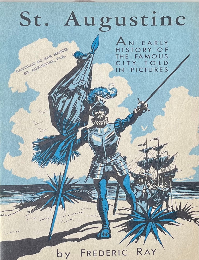 Item #45101 St. Augustine. An Early History of the Famous City Told in Pictures. Frederic Ray.