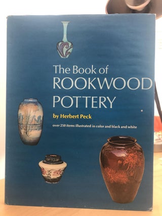Item #500045 The Book of Rookwood Pottery. Herbert Peck