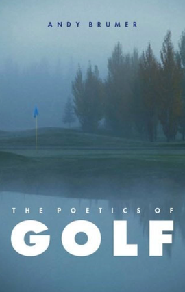 Item #500058 The Poetics of Golf. Andy Brumer
