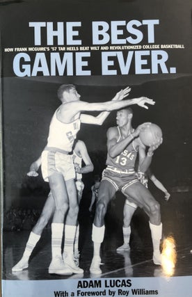 Item #500064 Best Game Ever: How Frank McGuire's '57 Tar Heels Beat Wilt And...