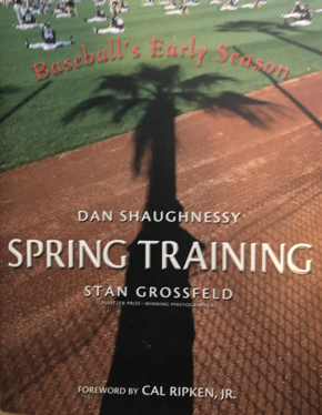 Item #500072 Spring Training Baseball's Early Season. Dan Shaughnessy, Cal Ripken Jr