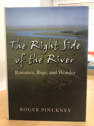 Item #500084 The Right Side of the River Romance Rage and Wonder. Roger Pinckney