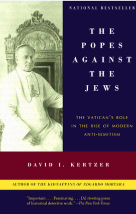 Item #500086 The Popes Against the Jews: The Vatican's Role in the Rise of Modern Anti-Semitism....