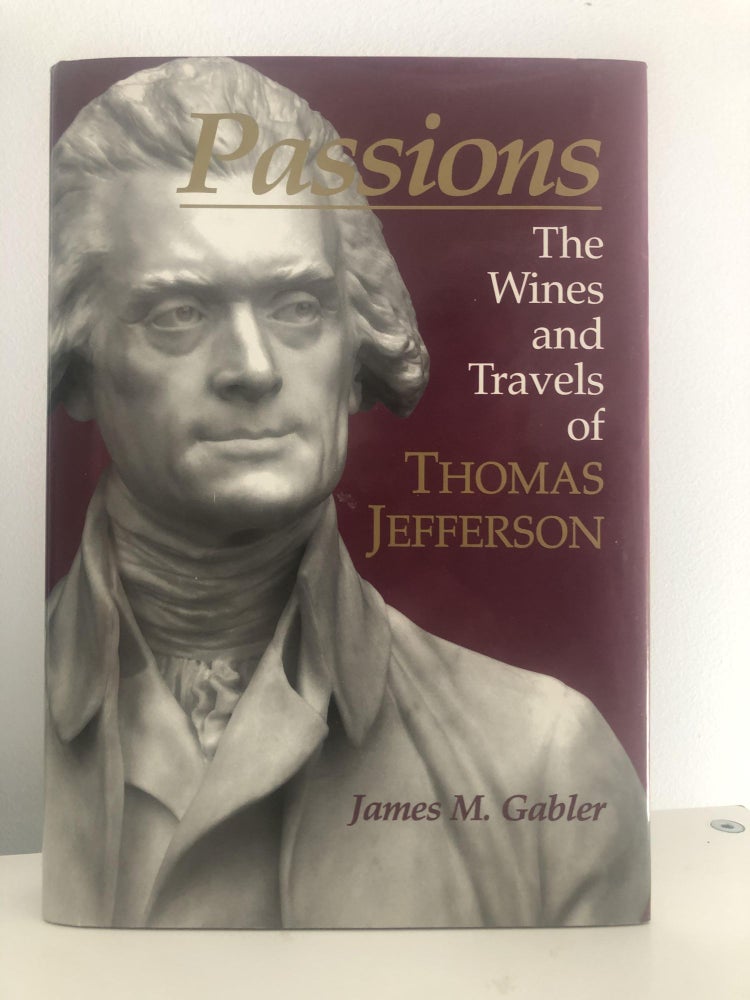 Item #500093 Passions The Wines and Travels of Thomas Jefferson. James M. Gabler.