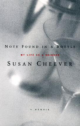 Item #500104 Note Found in a Bottle My Life as a Drinker. Susan Cheever