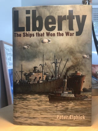 Item #500115 Liberty The Ships that Won the War. Peter Elphick