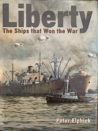 Item #500115 Liberty The Ships that Won the War. Peter Elphick