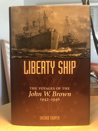 Item #500116 Liberty Ship The Voyages of John W. Brown. Sherod Cooper