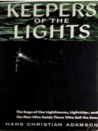 Item #500122 Keepers of the Lights The Saga of Our Lighthouses, Lightships and the Men Who Guide...