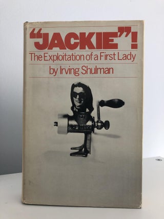 Item #500125 Jackie"! The Exploitation of a First Lady. Irving Shulman