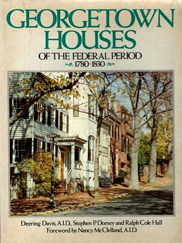 Item #500162 Georgetown Houses of the Federal Period 1780-1830. A. I. D Deering Davis, Stephen P. Dorsey, Ralph Cole Hall, A. I. D. Nancy McClelland.
