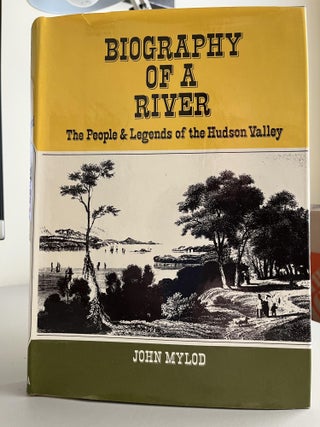 Item #500179 Biography of a River: The People and Legends of the Hudson Valley. John Mylod