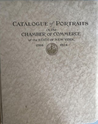Item #500221 Catalogue of Portraits in the Chamber of Commerce of the State of New York 1768-1924