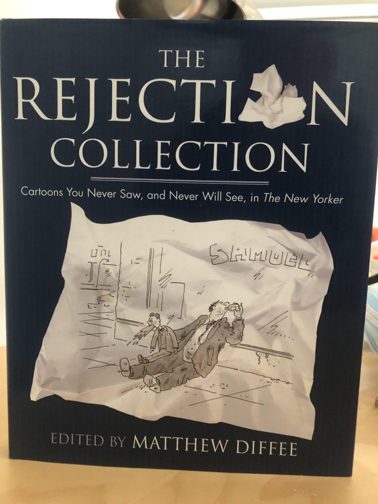 Item #500228 The Rejection Collection: Cartoons You Never Saw, and Never Will See, in The New Yorker. Robert Mankoff Matthew Diffee.
