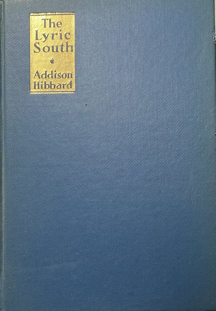Item #501245 The Lyric South. An Anthology of Recent Poetry from the South. Edited by Addison Hibbard. Addison Hibbard.