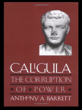 Item #502202511 Caligula: the Corruption of Power. Anthony A. Barrett